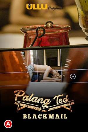 Download [18+] Palang Tod: Blackmail (2021) S01 Hindi Ullu Originals WEB Series 480p | 720p | 1080p WEB-DL