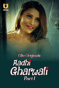 Download [18+] Aadhi Gharwali (2025) S01 Part 1 Hindi ULLU Originals Complete WEB Series 480p | 720p | 1080p WEB-DL